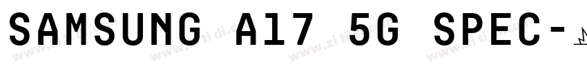 samsung a17 5g spec字体转换 samsung a17 5g spec字体转换